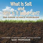 What Is Soil and Why is It Important?: 2nd Grade Science Workbook   Children's Earth Sciences Books Edition (eBook, ePUB)