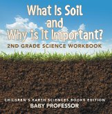 What Is Soil and Why is It Important?: 2nd Grade Science Workbook   Children's Earth Sciences Books Edition (eBook, ePUB)