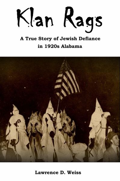 Klan Rags: A True Story of Jewish Defiance in 1920s Alabama (eBook, ePUB) Klan Rags: A True Story of Jewish Defiance in 1920s Alabama (eBook, ePUB)