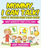 Mommy, I Can Talk! Sight Words By Your Little Baby. - Baby & Toddler First Word Books (eBook, ePUB)