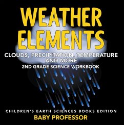 Weather Elements (Clouds, Precipitation, Temperature and More): 2nd Grade Science Workbook   Children's Earth Sciences Books Edition (eBook, ePUB) - Baby