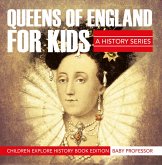 Queens Of England For Kids: A History Series - Children Explore History Book Edition (eBook, ePUB)