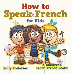 How to Speak French for Kids   A Children's Learn French Books (eBook, ePUB) - Baby