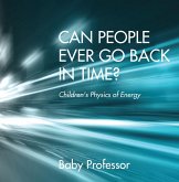Can People Ever Go Back in Time?   Children's Physics of Energy (eBook, ePUB)
