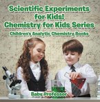 Scientific Experiments for Kids! Chemistry for Kids Series - Children's Analytic Chemistry Books (eBook, ePUB)