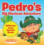 Pedro's Big Mexican Adventure   Children's Learn Spanish Books (eBook, ePUB)