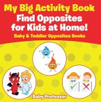 My Big Activity Book: Find Opposites for Kids at Home! - Baby & Toddler Opposites Books (eBook, ePUB)