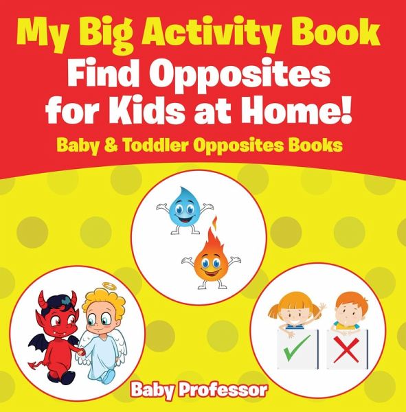 My Big Activity Book: Find Opposites for Kids at Home! - Baby & Toddler Opposites Books (eBook, ePUB) My Big Activity Book: Find Opposites for Kids at Home! - Baby & Toddler Opposites Books (eBook, ePUB)