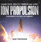 How Our Space Program Uses Ion Propulsion   Children's Physics of Energy (eBook, ePUB) How Our Space Program Uses Ion Propulsion   Children's Physics of Energy (eBook, ePUB)