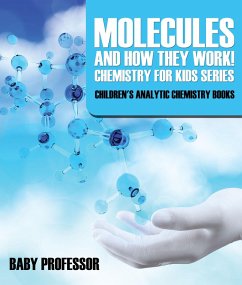 Molecules and How They Work! Chemistry for Kids Series - Children's Analytic Chemistry Books (eBook, ePUB) - Baby