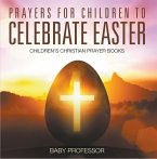 Prayers for Children to Celebrate Easter - Children's Christian Prayer Books (eBook, ePUB)