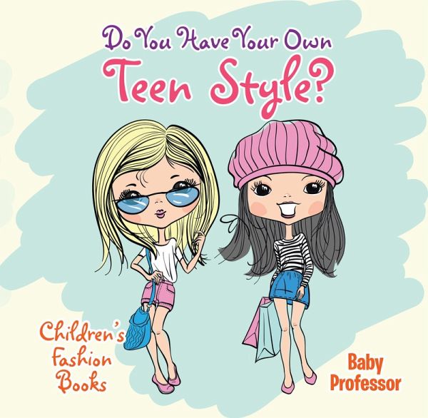 Do You Have Your Own Teen Style? Children's Fashion Books (eBook, ePUB) Do You Have Your Own Teen Style? Children's Fashion Books (eBook, ePUB)