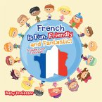 French is Fun, Friendly and Fantastic!   A Children's Learn French Books (eBook, ePUB)