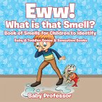 Eww! What is that Smell? Book of Smells for Children to Identify - Baby & Toddler Sense & Sensation Books (eBook, ePUB)