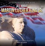 Biographies for Kids - All about Martin Luther King Jr.: Words That Changed America - Children's Biographies of Famous People Books (eBook, ePUB)