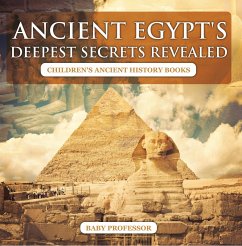 Ancient Egypt's Deepest Secrets Revealed -Children's Ancient History Books (eBook, ePUB) - Baby