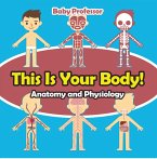This Is Your Body!   Anatomy and Physiology (eBook, ePUB)