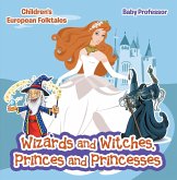Wizards and Witches, Princes and Princesses   Children's European Folktales (eBook, ePUB)