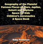 Geography of the Planets! Famous Places on Mars, Jupiter, Saturn and Neptune, Space for Kids - Children's Aeronautics & Space Book (eBook, ePUB)