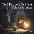 The Feudal System Uncovered- Children's Medieval History Books (eBook, ePUB)