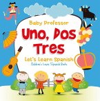 Uno, Dos, Tres: Let's Learn Spanish   Children's Learn Spanish Books (eBook, ePUB)