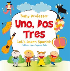 Uno, Dos, Tres: Let's Learn Spanish   Children's Learn Spanish Books (eBook, ePUB) - Baby
