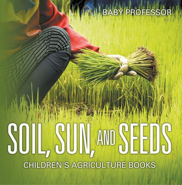 Soil, Sun, and Seeds - Children's Agriculture Books (eBook, ePUB)