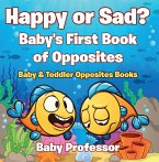 Happy or Sad? Baby's First Book of Opposites - Baby & Toddler Opposites Books (eBook, ePUB)