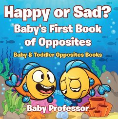 Happy or Sad? Baby's First Book of Opposites - Baby & Toddler Opposites Books (eBook, ePUB) - Baby