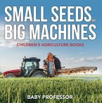 Small Seeds and Big Machines - Children's Agriculture Books (eBook, ePUB)