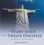The Story of Jesus and the Twelve Disciples   Children's Jesus Book (eBook, ePUB)