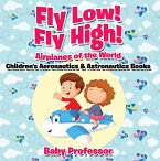 Fly Low! Fly High Airplanes of the World - Children's Aeronautics & Astronautics Books (eBook, ePUB)