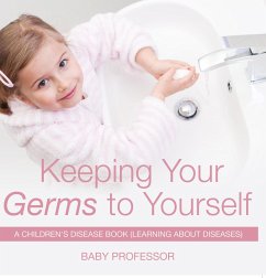 Cover Keeping Your Germs to Yourself   A Children's Disease Book (Learning About Diseases) (eBook, ePUB)
