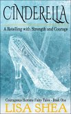 Cinderella - A Retelling with Strength and Courage (Courageous Heroine Fairy Tales) (eBook, ePUB)