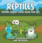 Reptiles: Animal Group Science Book For Kids   Children's Zoology Books Edition (eBook, ePUB)