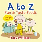 A to Z Fun & Tasty Foods Baby & Toddler Alphabet Book (eBook, ePUB)