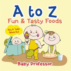 A to Z Fun & Tasty Foods Baby & Toddler Alphabet Book (eBook, ePUB) - Baby
