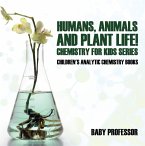 Humans, Animals and Plant Life! Chemistry for Kids Series - Children's Analytic Chemistry Books (eBook, ePUB)