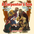 A Carpenter's Son: The Early Life of Jesus   Children's Jesus Book (eBook, ePUB)