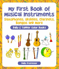My First Book of Musical Instruments: Saxophones, Ukuleles, Clarinets, Bongos and More - Baby & Toddler Color Books (eBook, ePUB) - Baby
