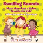Swelling Sounds: More than Just a Noise - Sounds for Kids - Children's Acoustics & Sound Books (eBook, ePUB)