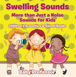 Swelling Sounds: More than Just a Noise - Sounds for Kids - Children's Acoustics & Sound Books (eBook, ePUB) - Baby