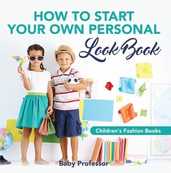 Cover How to Start Your Own Personal Look Book   Children's Fashion Books (eBook, ePUB)