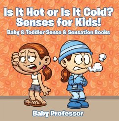Is it Hot or Is it Cold? Senses for Kids! - Baby & Toddler Sense & Sensation Books (eBook, ePUB) - Baby