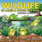 Wildlife in Lakes & Ponds for Kids (Aquatic & Marine Life)   2nd Grade Science Edition Vol 5 (eBook, ePUB)