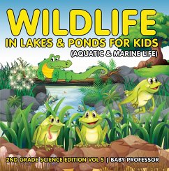 Cover Wildlife in Lakes & Ponds for Kids (Aquatic & Marine Life)   2nd Grade Science Edition Vol 5 (eBook, ePUB)