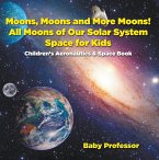 Moons, Moons and More Moons! All Moons of our Solar System - Space for Kids - Children's Aeronautics & Space Book (eBook, ePUB)
