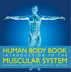 Human Body Book   Introduction to the Muscular System   Children's Anatomy & Physiology Edition (eBook, ePUB) - Baby