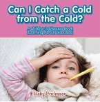 Can I Catch a Cold from the Cold?   A Children's Disease Book (Learning About Diseases) (eBook, ePUB)