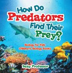 How Do Predators Find Their Prey? Biology for Kids   Children's Biology Books (eBook, ePUB)